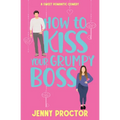 How to Kiss Your Grumpy Boss: A Sweet Romantic Comedy