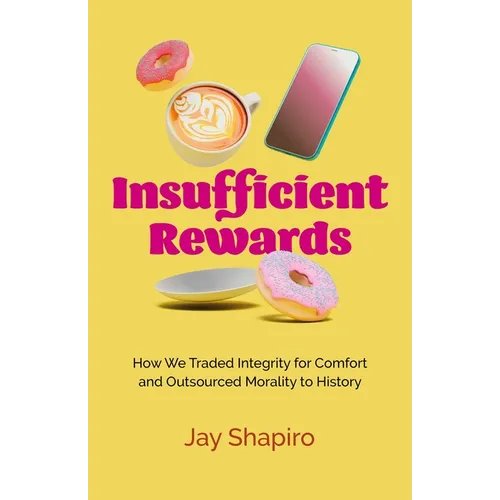Insufficient Rewards: How We Traded Integrity for Comfort and Outsourced Morality to History