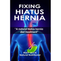 Fixing Hiatus Hernia: A Natural Hiatus Hernia Diet Treatment