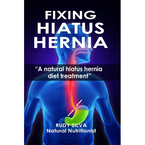 Fixing Hiatus Hernia: A Natural Hiatus Hernia Diet Treatment