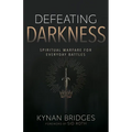 Defeating Darkness: Spiritual Warfare for Everyday Battles