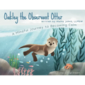 Oakley the Observant Otter: A Mindful Journey to Becoming Calm