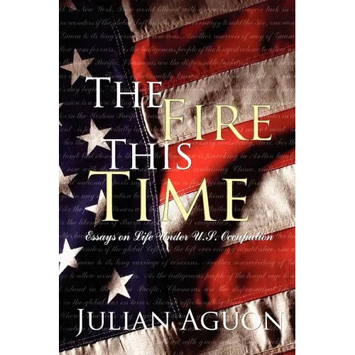The Fire This Time: Essays on Life Under Us Occupation