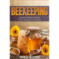 Beekeeping: Beekeeping Guide from Beginner to Expert
