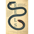 Eels: An Exploration, from New Zealand to the Sargasso, of the World's Most Mysterious Fish