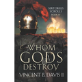 Whom Gods Destroy: A Novel of Ancient Rome