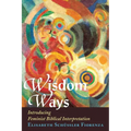 Wisdom Ways: Introducing Feminist Biblical Interpretation