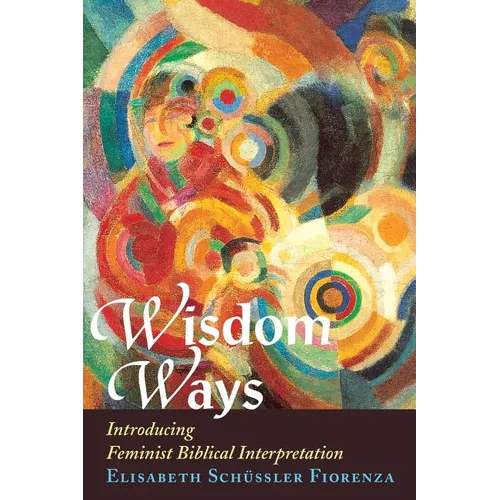 Wisdom Ways: Introducing Feminist Biblical Interpretation