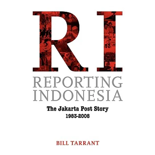 Reporting Indonesia: The Jakarta Post Story 1983-2008