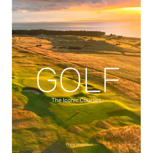 Golf: The Iconic Courses