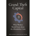 Grand Theft Capital: What Workers Should Know about the Affordability Crisis