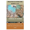 Practical Guide for Bobbin Lace: Comprehensive book to make bobbin lace and 8 patterns guide made