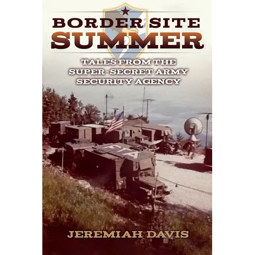 Border Site Summer: Tales from the Super-Secret Army Security Agency