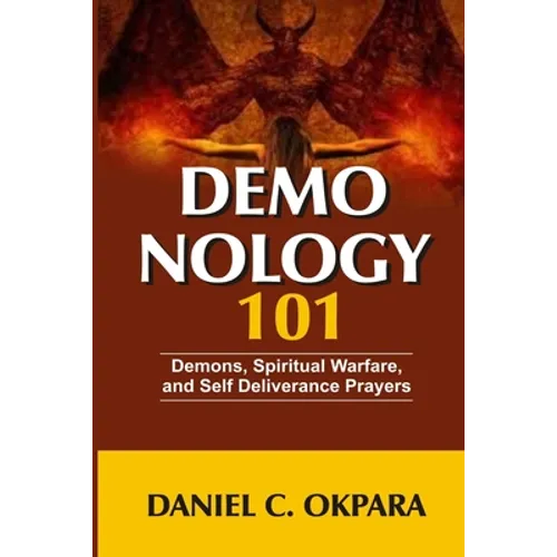 Demonology 101: Demons, Spiritual Warfare, and Self Deliverance Prayers