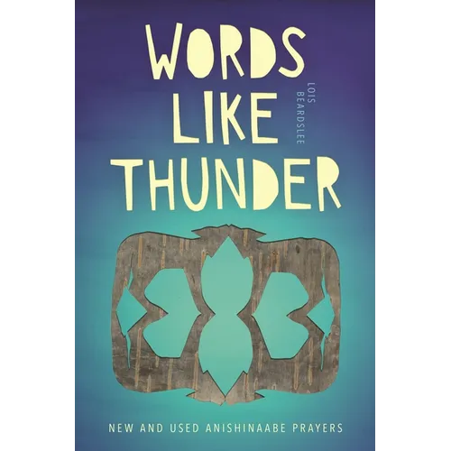 Words Like Thunder: New and Used Anishinaabe Prayers