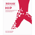 Rehab Science: Hip: Protocols and Exercise Programs for Overcoming Pain and Healing from Injury