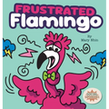 Frustrated Flamingo: A Rhyming Story about Cooling Down Frustration Flames