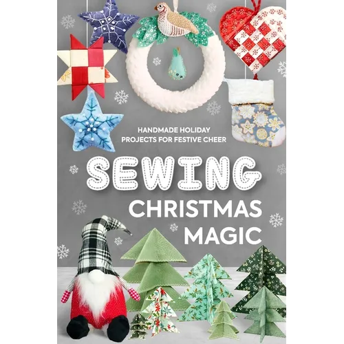 Sewing Christmas Magic: Handmade Holiday Projects for Festive Cheer