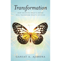 Transformation: How Shifting What's Inside Will Transform What's Outside