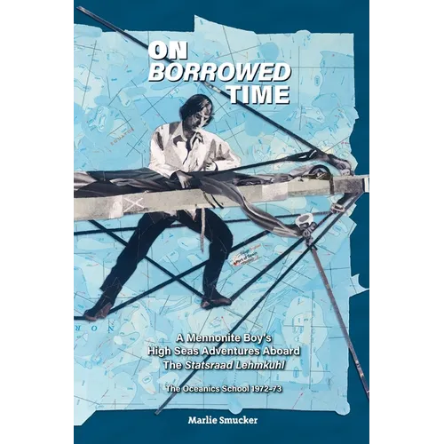 On Borrowed Time: A Mennonite Boy's High Seas Adventures Aboard the Statsraad Lehmkuhl