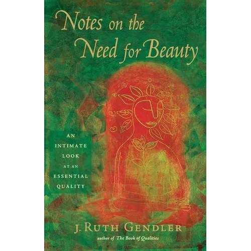 Notes on the Need for Beauty: An Intimate Look at an Essential Quality