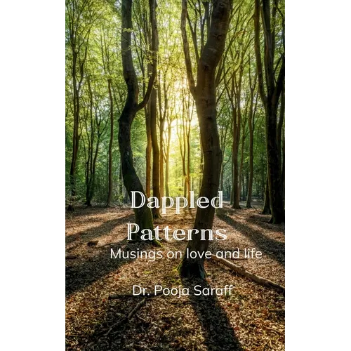 Dappled patterns Musings on love and life