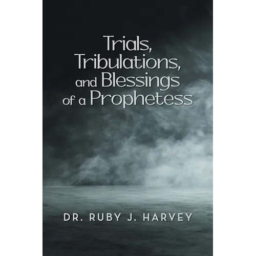 Trials, Tribulations, and Blessings of a Prophetess