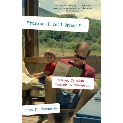 Stories I Tell Myself: Growing Up with Hunter S. Thompson