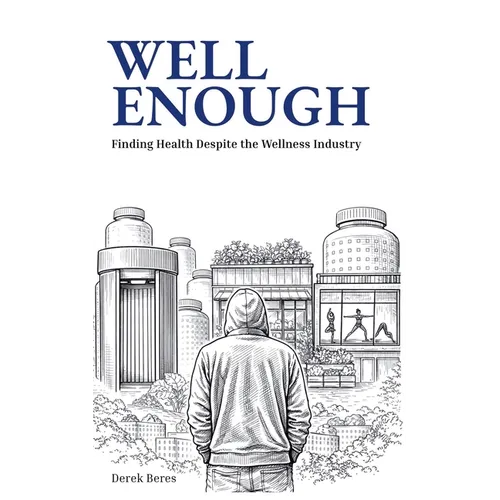 Well Enough: Finding Health Despite the Wellness Industry