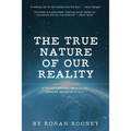 The True Nature Of Our Reality