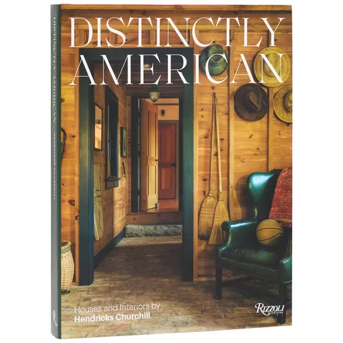Distinctly American: Houses and Interiors by Hendricks Churchill