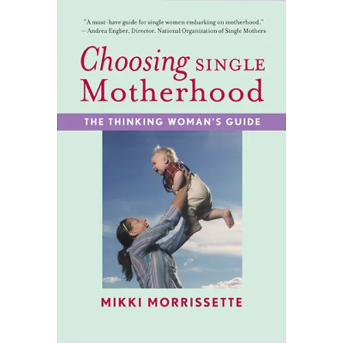 Choosing Single Motherhood: The Thinking Woman's Guide