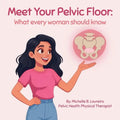 Meet Your Pelvic Floor: What every woman should know