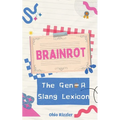 Brainrot: The Gen-A Slang Lexicon